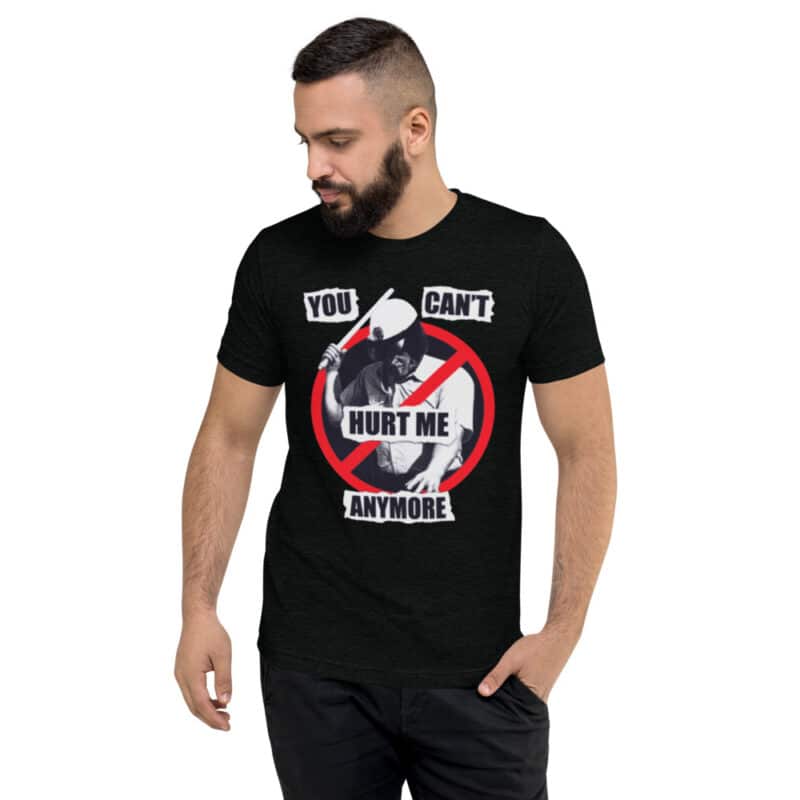 You can't Hurt me Anymore unisex t-shirt
