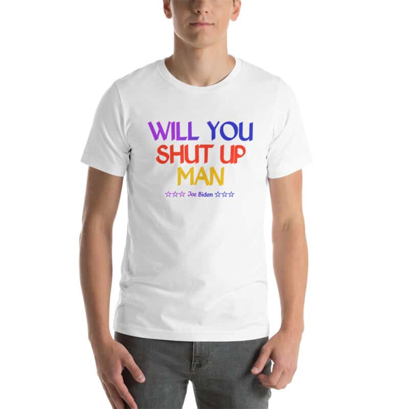 Will you Shut up man joe biden T-shirt