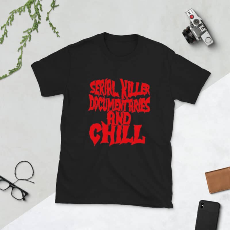 Serial Killer Documentaries And Chill Unisex T-Shirt