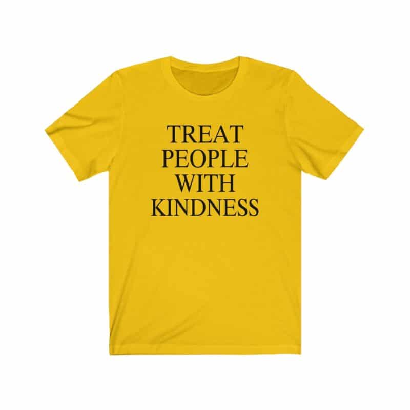 Treat people with kindness Unisex T-shirt