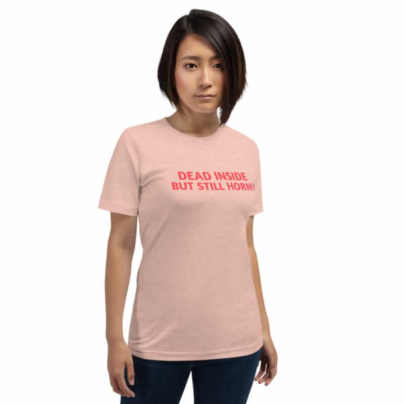 Dead inside but still horny Unisex T-Shirt