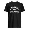 I MISS HUGS AND LIVE MUSIC SHIRTS Unisex T-Shirt