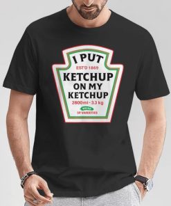i put ketchup on my ketchup Unisex T-Shirt