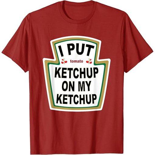 i put ketchup on my ketchup Unisex T-Shirt