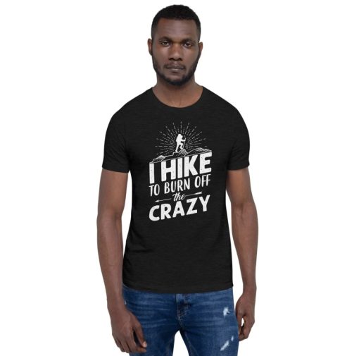 I hike to burn off the crazy tee t-shirt