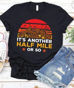 Premium It's Another Half Mile Or So tee