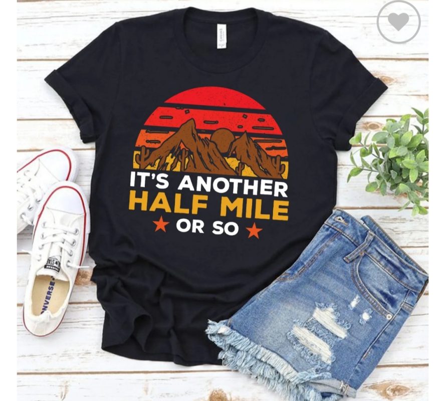 Premium It's Another Half Mile Or So tee
