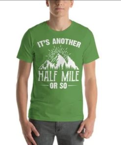 It's Another Half Mile Or So Unisex T-Shirt