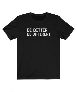 Be better be different premium tshirt