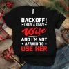 back off i have a crazy wife and i’m to use her shirt