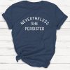 nevertheless she persisted Unisex T-Shirt