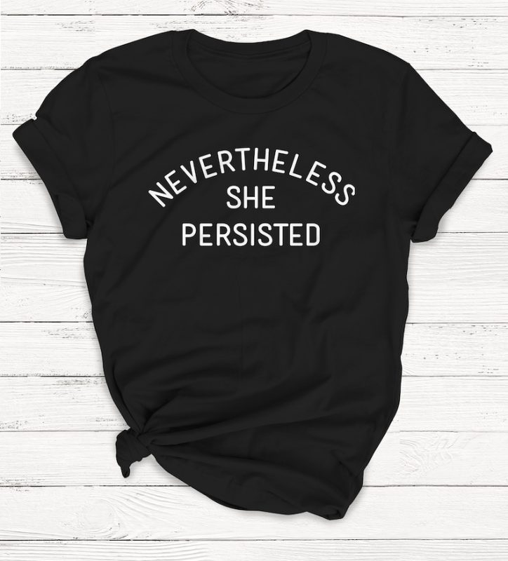 nevertheless she persisted Unisex T-Shirt