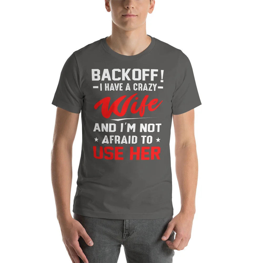 back off i have a crazy wife and i’m to use her shirt
