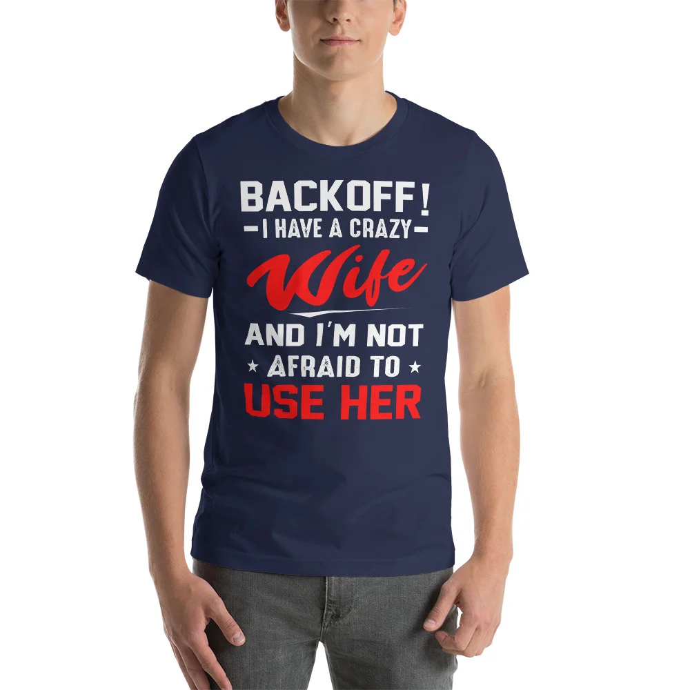 back off i have a crazy wife and i’m to use her shirt