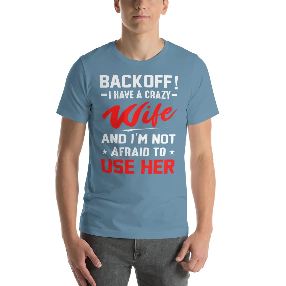 back off i have a crazy wife and i’m to use her shirt