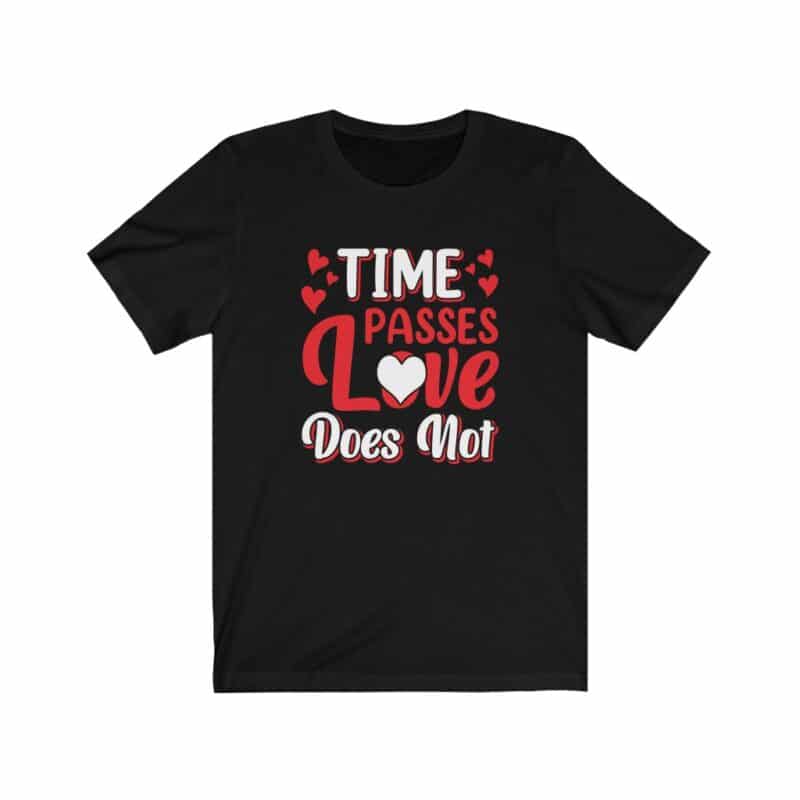Time passes love does not valentine day tshirt