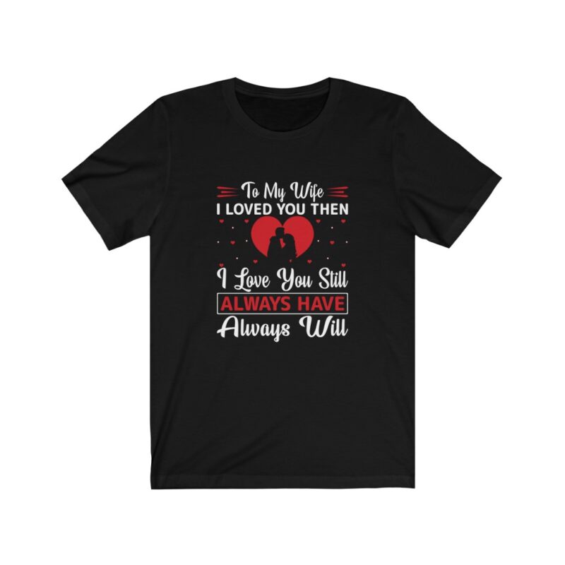 To my wife I loved you then I love you still tshirt