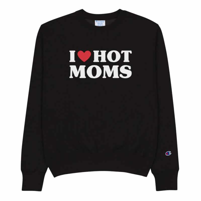 I love hot moms Champion Sweatshirt