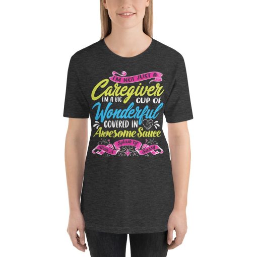 Im Not Just A Caregiver Im A Big Cup Of Wonderful Unisex T-Shirt - Image 5