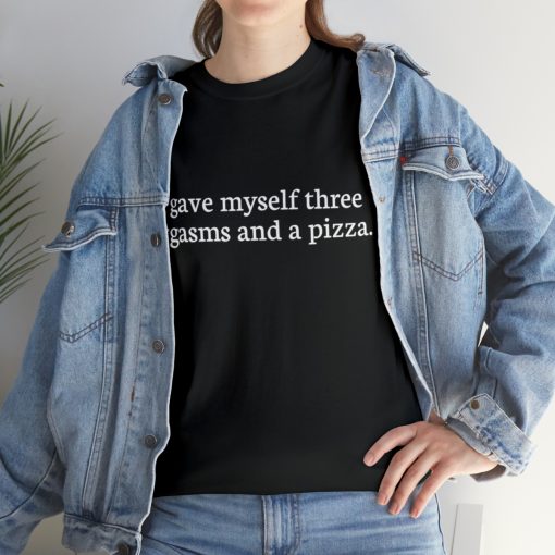 I gave myself three orgasms and a pizza Unisex T-shirt - Image 2