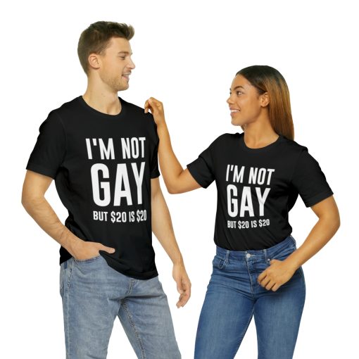 I'm not gay but $20 is $20 Unisex premium t-shirt - Image 10