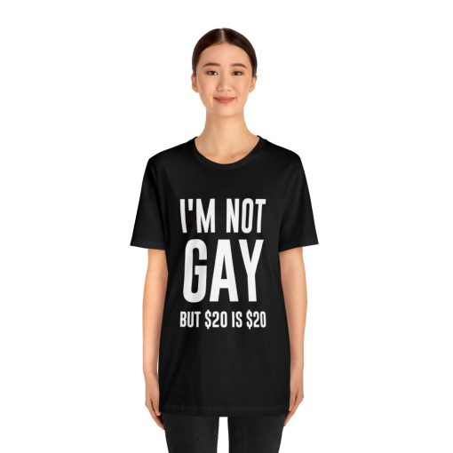 I'm not gay but $20 is $20 Unisex premium t-shirt - Image 3