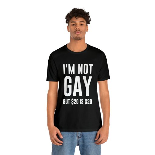 I'm not gay but $20 is $20 Unisex premium t-shirt - Image 4