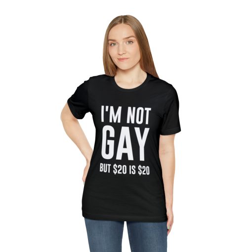 I'm not gay but $20 is $20 Unisex premium t-shirt - Image 5