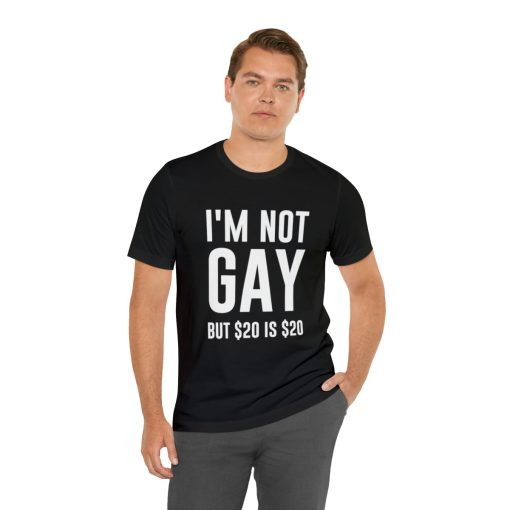 I'm not gay but $20 is $20 Unisex premium t-shirt - Image 6