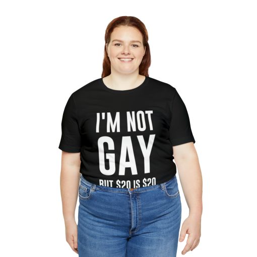 I'm not gay but $20 is $20 Unisex premium t-shirt - Image 7