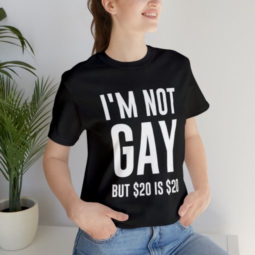 I'm not gay but $20 is $20 Unisex premium t-shirt - Image 9