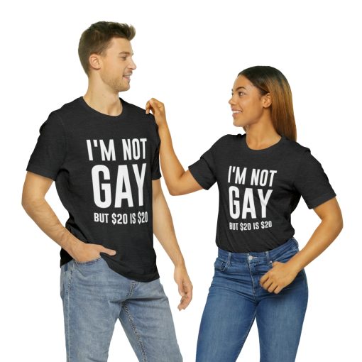 I'm not gay but $20 is $20 Unisex premium t-shirt - Image 58