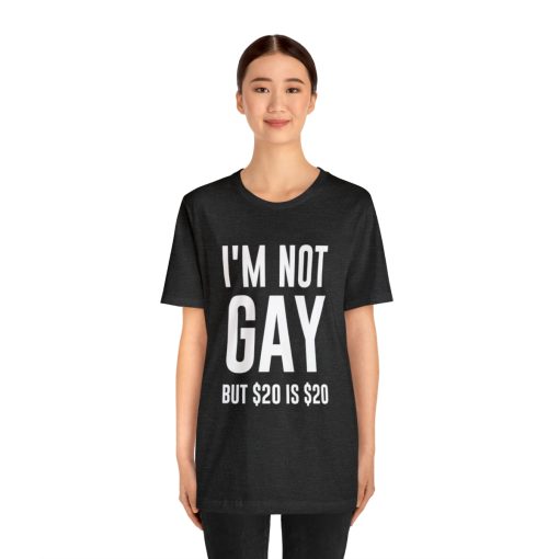 I'm not gay but $20 is $20 Unisex premium t-shirt - Image 51