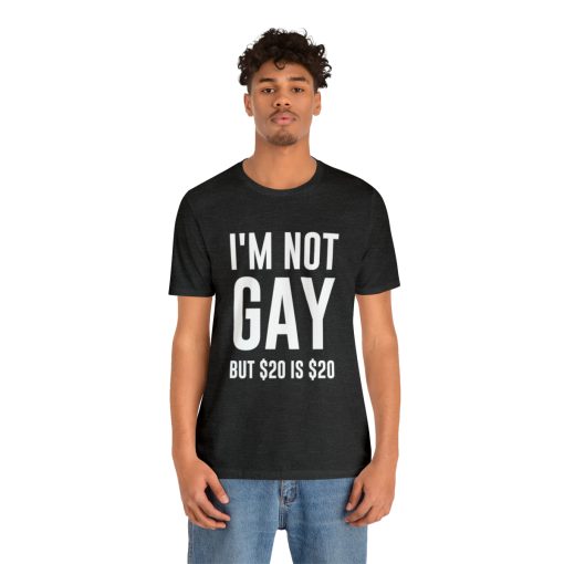 I'm not gay but $20 is $20 Unisex premium t-shirt - Image 52