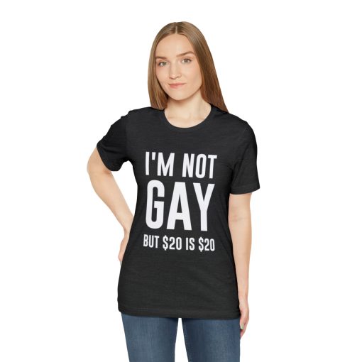 I'm not gay but $20 is $20 Unisex premium t-shirt - Image 53