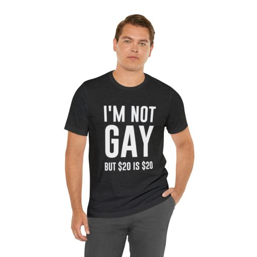 I'm not gay but $20 is $20 Unisex premium t-shirt - Image 54