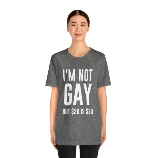 I'm not gay but $20 is $20 Unisex premium t-shirt - Image 15