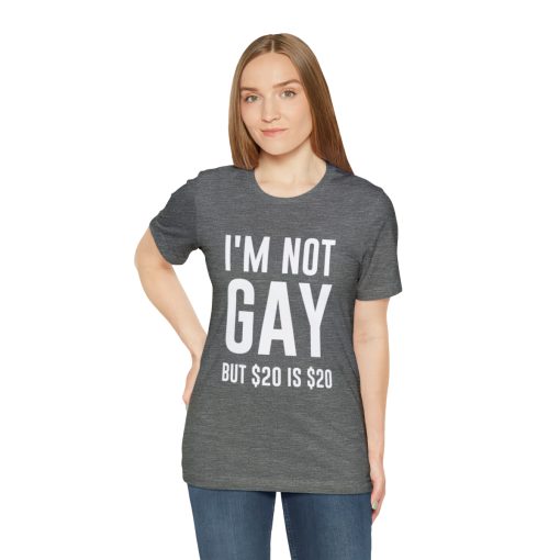 I'm not gay but $20 is $20 Unisex premium t-shirt - Image 17