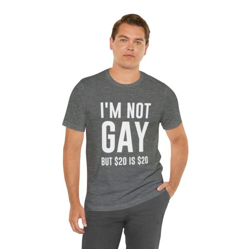 I'm not gay but $20 is $20 Unisex premium t-shirt - Image 18