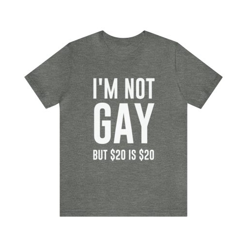 I'm not gay but $20 is $20 Unisex premium t-shirt - Image 13