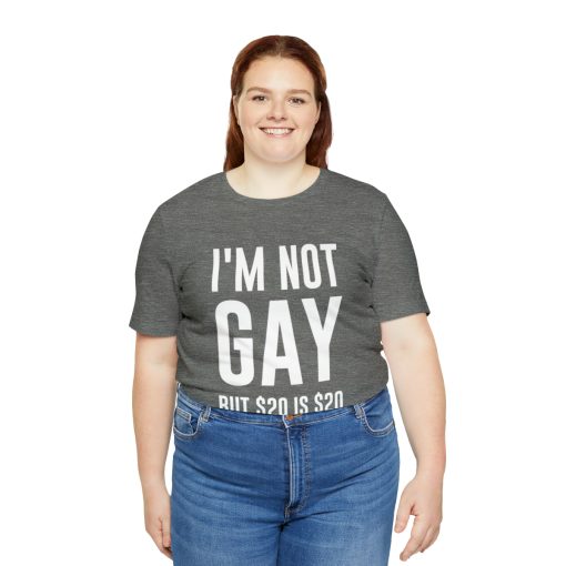 I'm not gay but $20 is $20 Unisex premium t-shirt - Image 19