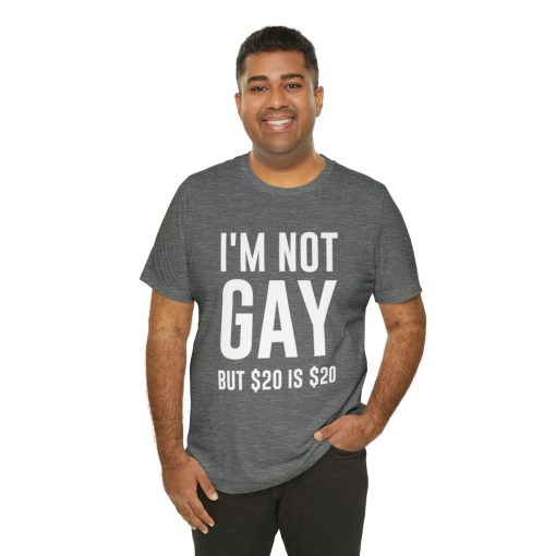 I'm not gay but $20 is $20 Unisex premium t-shirt - Image 20