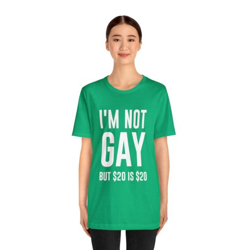 I'm not gay but $20 is $20 Unisex premium t-shirt - Image 27