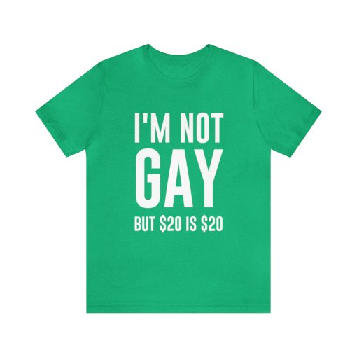 I'm not gay but $20 is $20 Unisex premium t-shirt - Image 25