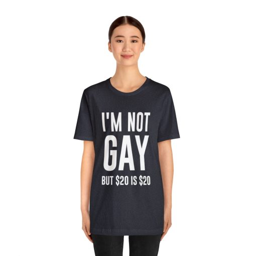 I'm not gay but $20 is $20 Unisex premium t-shirt - Image 63