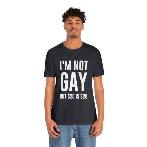 I'm not gay but $20 is $20 Unisex premium t-shirt - Image 64