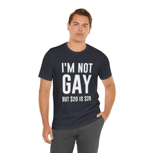 I'm not gay but $20 is $20 Unisex premium t-shirt - Image 66