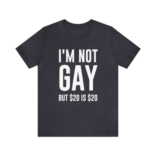 I'm not gay but $20 is $20 Unisex premium t-shirt - Image 61