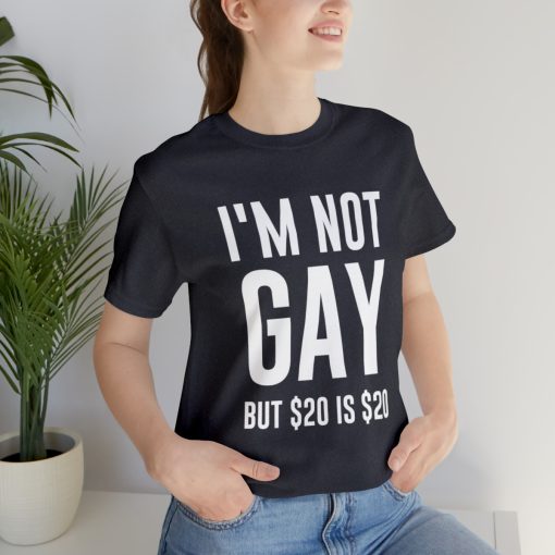 I'm not gay but $20 is $20 Unisex premium t-shirt - Image 69