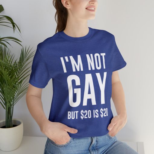 I'm not gay but $20 is $20 Unisex premium t-shirt - Image 45